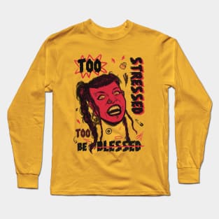 Too stressed to be blessed Long Sleeve T-Shirt